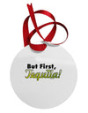 But First Tequila Circular Metal Ornament-Ornament-TooLoud-White-Davson Sales