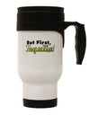 But First Tequila Stainless Steel 14oz Travel Mug-Travel Mugs-TooLoud-White-Davson Sales