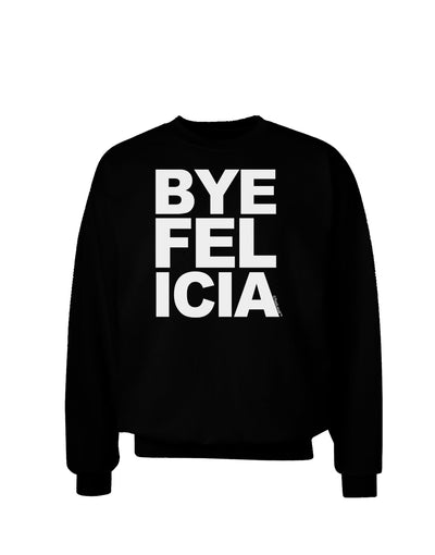 Bye Felicia Adult Dark Sweatshirt-Sweatshirts-TooLoud-Black-Small-Davson Sales