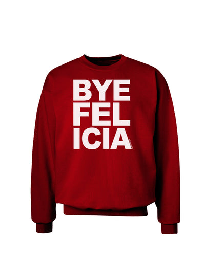 Bye Felicia Adult Dark Sweatshirt-Sweatshirts-TooLoud-Deep-Red-Small-Davson Sales