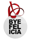 Bye Felicia Circular Metal Ornament-Ornament-TooLoud-White-Davson Sales