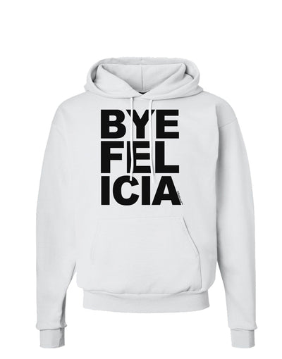 Bye Felicia Hoodie Sweatshirt-Hoodie-TooLoud-White-Small-Davson Sales