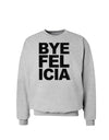 Bye Felicia Sweatshirt-Sweatshirts-TooLoud-AshGray-Small-Davson Sales