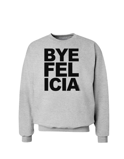 Bye Felicia Sweatshirt-Sweatshirts-TooLoud-AshGray-Small-Davson Sales