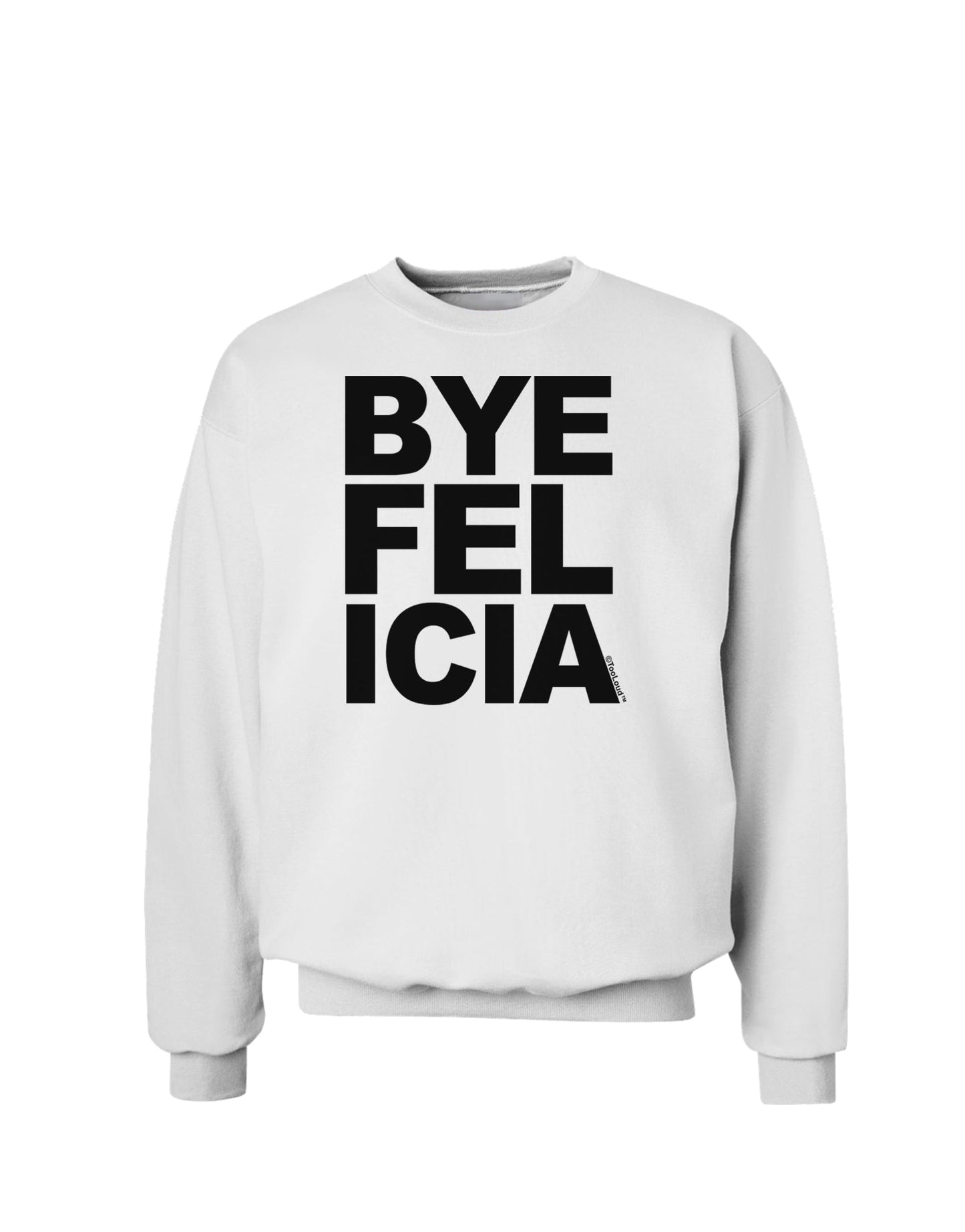 Bye Felicia Sweatshirt-Sweatshirts-TooLoud-White-Small-Davson Sales