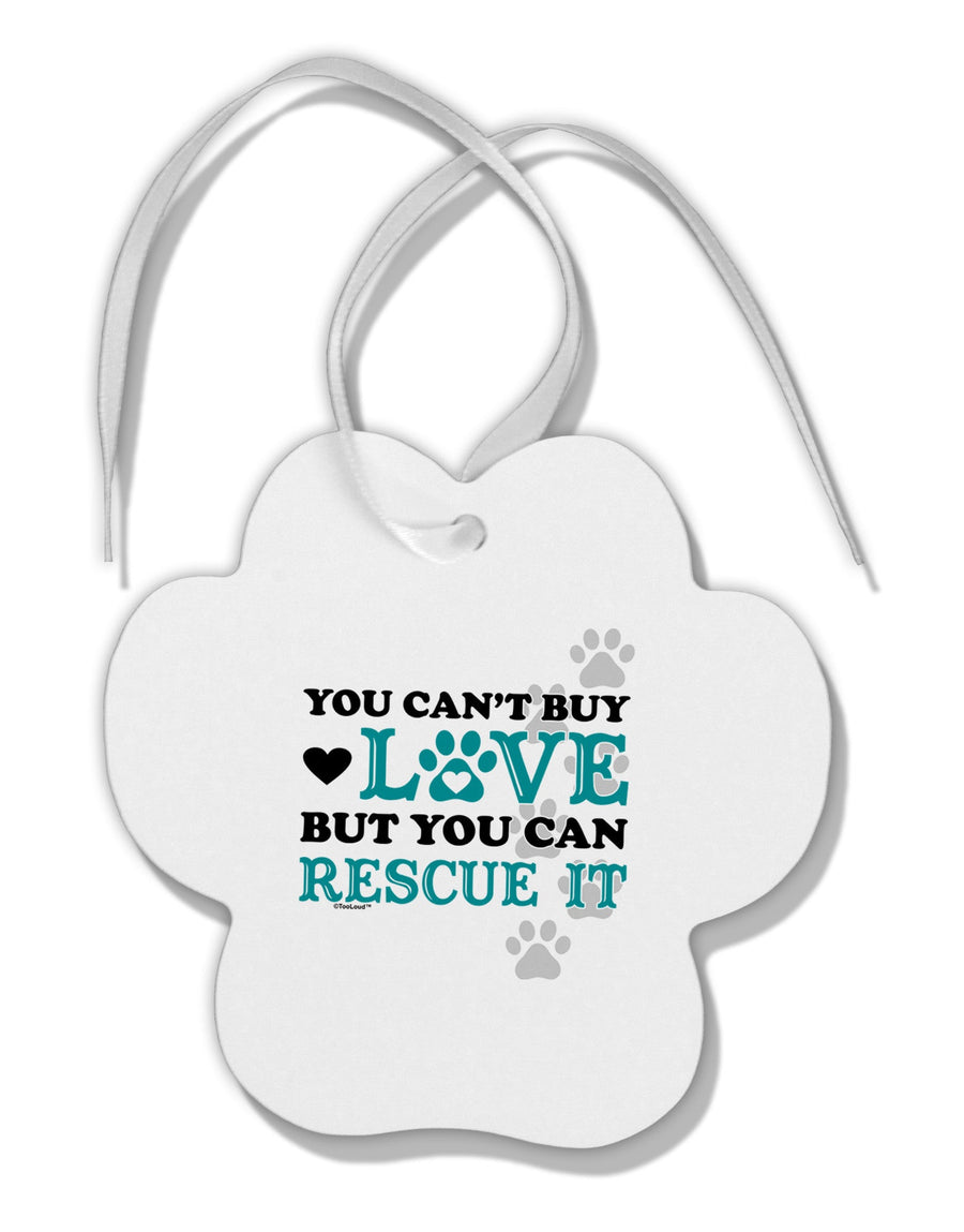 Can't Buy Love Rescue It Paw Print Shaped Ornament-Ornament-TooLoud-White-Davson Sales