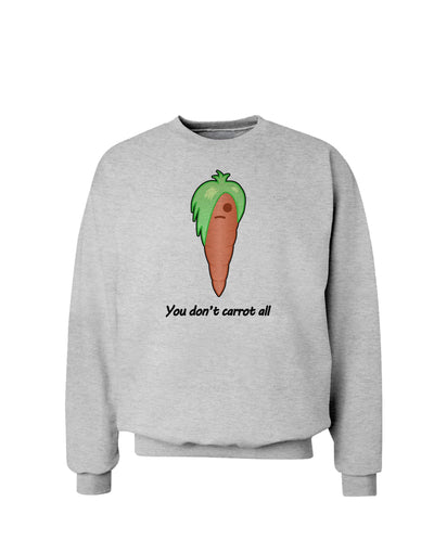 Carrot - You Don't Carrot All Sweatshirt-Sweatshirts-TooLoud-AshGray-Small-Davson Sales