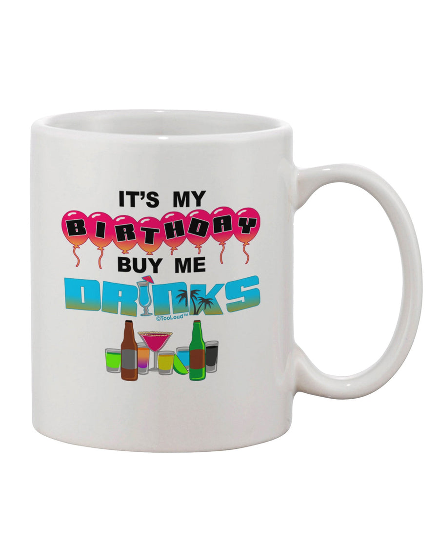 Celebrate Your Special Day with the Exquisite Birthday - Buy Me Drinks Printed 11 oz Coffee Mug - TooLoud-11 OZ Coffee Mug-TooLoud-White-Davson Sales