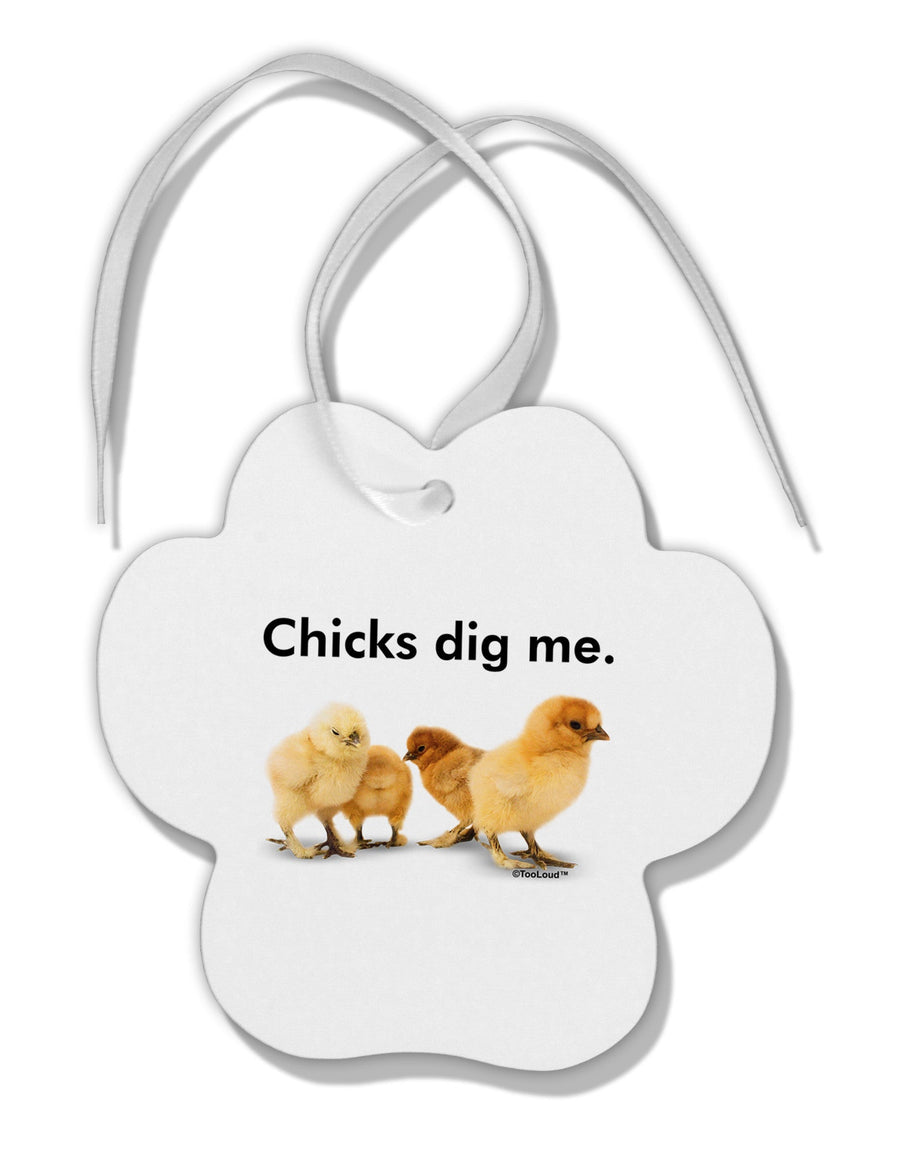 Chicks Dig Me Paw Print Shaped Ornament-Ornament-TooLoud-White-Davson Sales