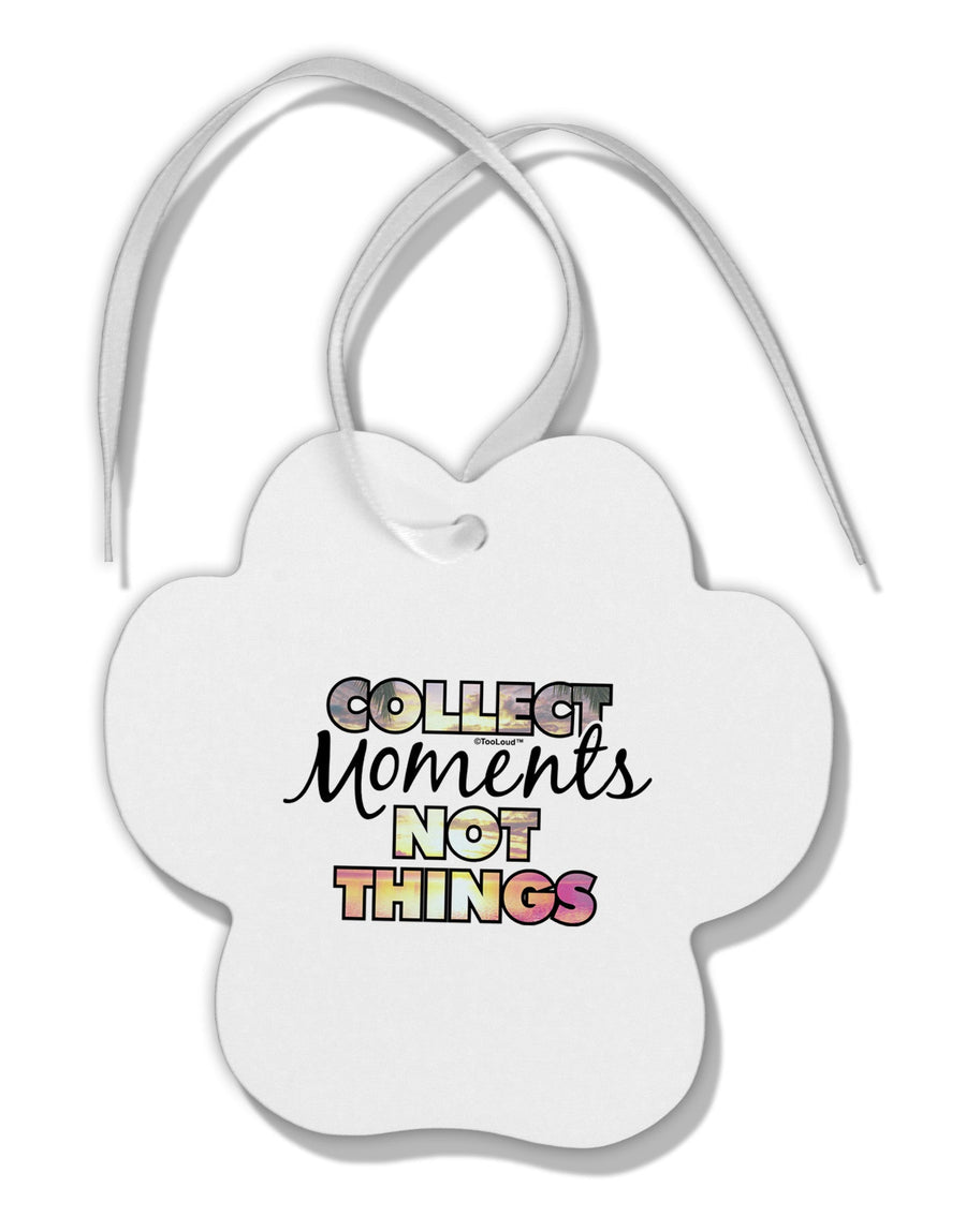 Collect Moments Not Things Paw Print Shaped Ornament-Ornament-TooLoud-White-Davson Sales