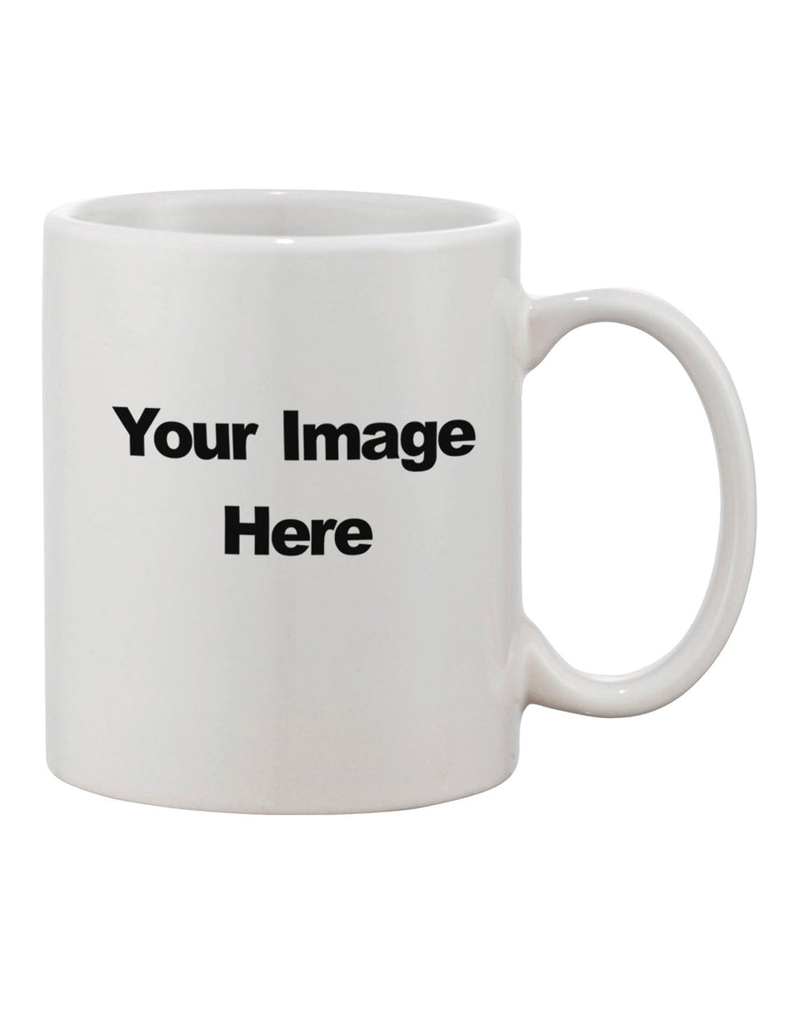 Customized Photo Printed 11 oz Coffee Mug - The Perfect Drinkware TooLoud-11 OZ Coffee Mug-TooLoud-White-Davson Sales