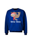 Cute Christmas Sloth - Santa Claws Adult Dark Sweatshirt by TooLoud-Sweatshirts-TooLoud-Deep-Royal-Blue-Small-Davson Sales