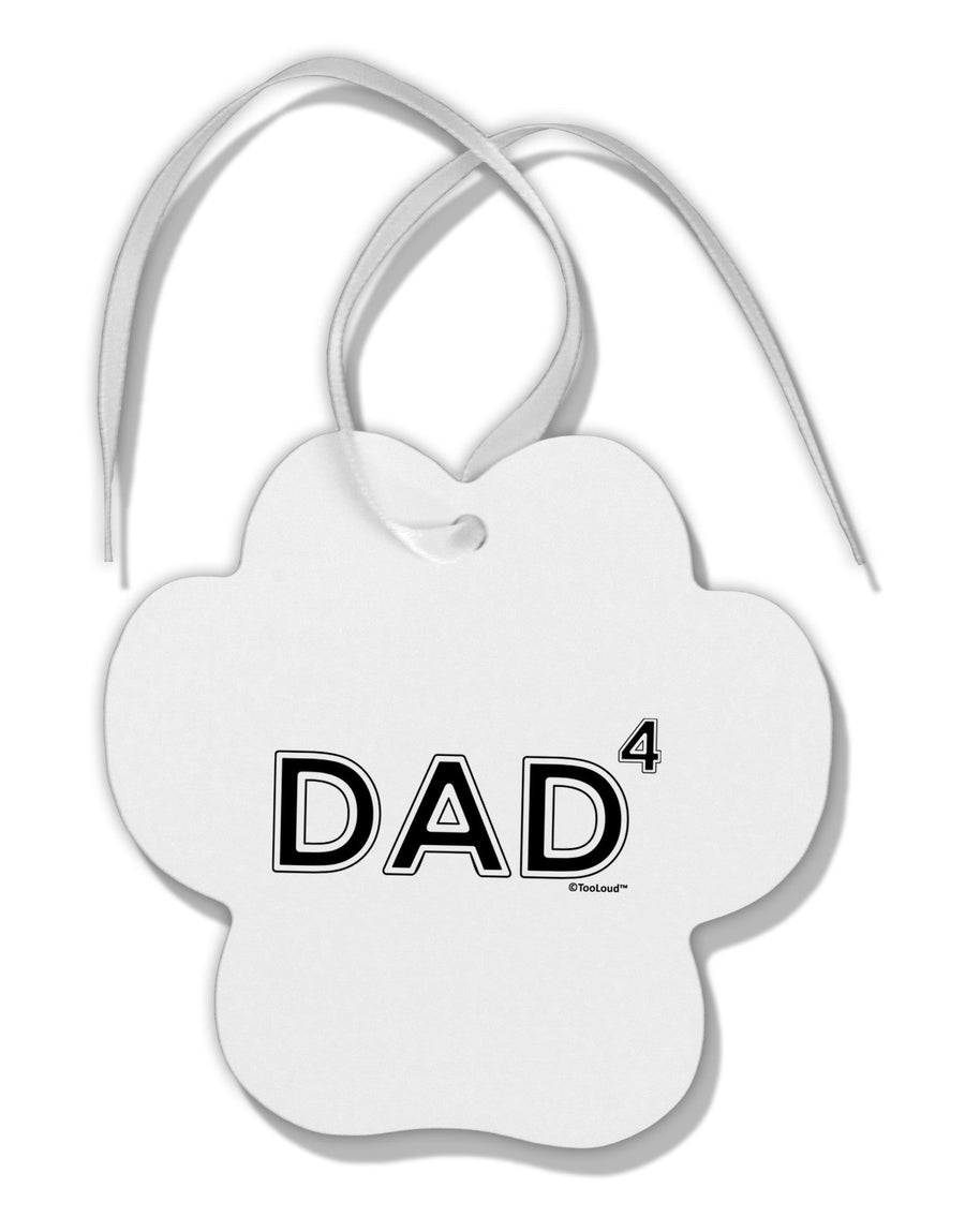 Dad to the Fourth Power - Dad of Four Paw Print Shaped Ornament-Ornament-TooLoud-White-Davson Sales