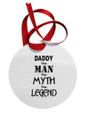 Daddy The Man The Myth The Legend Circular Metal Ornament by TooLoud-Ornament-TooLoud-White-Davson Sales