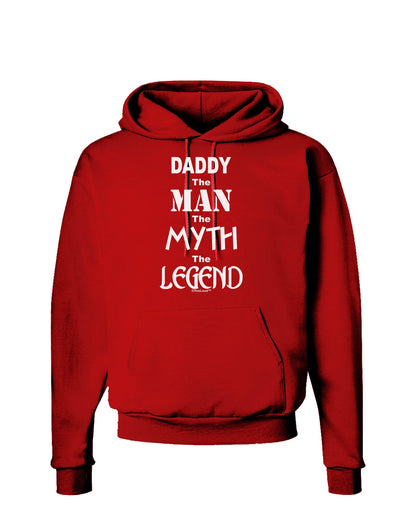 Daddy The Man The Myth The Legend Dark Hoodie Sweatshirt by TooLoud