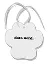 Data Nerd Simple Text Paw Print Shaped Ornament by TooLoud-Ornament-TooLoud-White-Davson Sales
