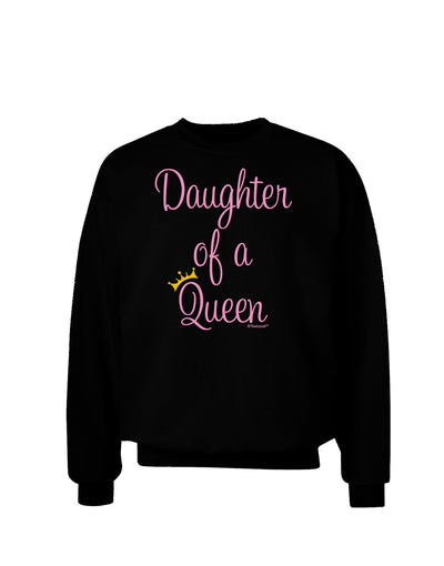 Daughter of a Queen - Matching Mom and Daughter Design Adult Dark Sweatshirt by TooLoud-Sweatshirts-TooLoud-Black-Small-Davson Sales