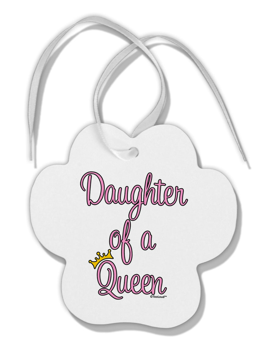 Daughter of a Queen - Matching Mom and Daughter Design Paw Print Shaped Ornament by TooLoud-Ornament-TooLoud-White-Davson Sales