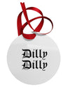 Dilly Dilly Beer Drinking Funny Circular Metal Ornament by TooLoud-Ornament-TooLoud-White-Davson Sales