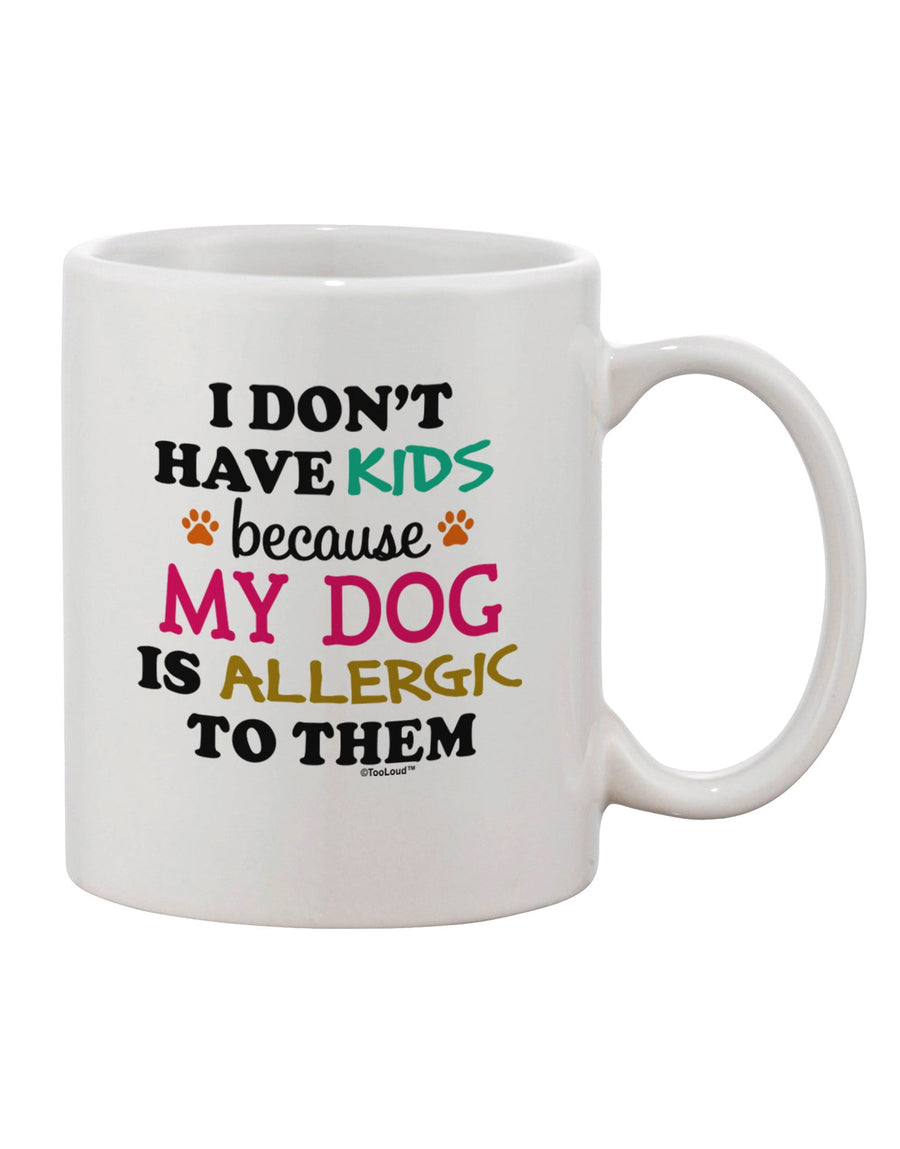 Dog Printed 11 oz Coffee Mug - Perfect for Those Without Kids - TooLoud-11 OZ Coffee Mug-TooLoud-White-Davson Sales