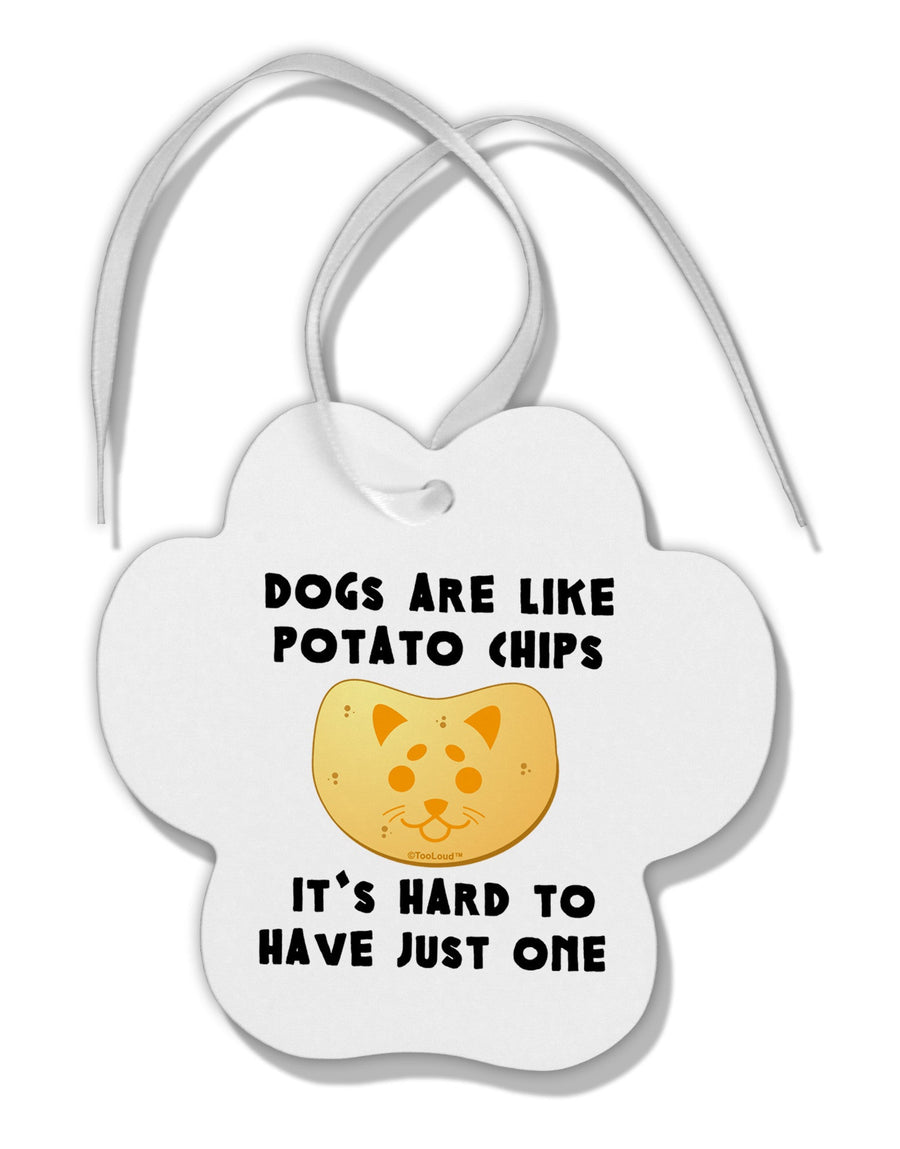 Dogs Are Like Potato Chips Paw Print Shaped Ornament by TooLoud-Ornament-TooLoud-White-Davson Sales