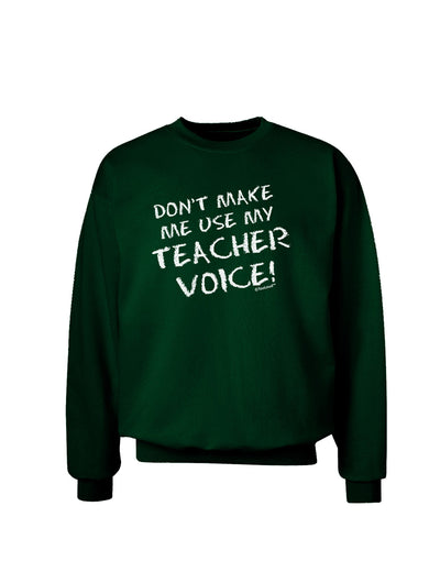 Don't Make Me Use My Teacher Voice Adult Dark Sweatshirt-Sweatshirts-TooLoud-Deep-Forest-Green-Small-Davson Sales