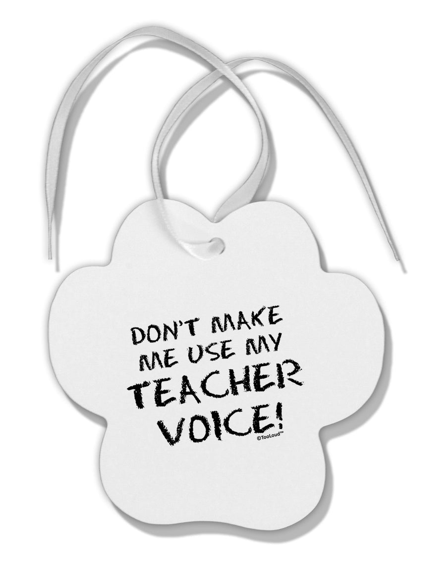 Don't Make Me Use My Teacher Voice Paw Print Shaped Ornament-Ornament-TooLoud-White-Davson Sales