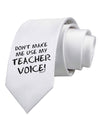 Don't Make Me Use My Teacher Voice Printed White Necktie