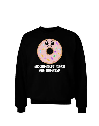 Doughnut - Doughnut Take Me Lightly Adult Dark Sweatshirt by TooLoud-Sweatshirts-TooLoud-Black-Small-Davson Sales