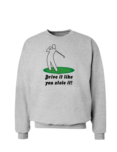 Drive It Like You Stole It Sweatshirt-Sweatshirts-TooLoud-AshGray-Small-Davson Sales