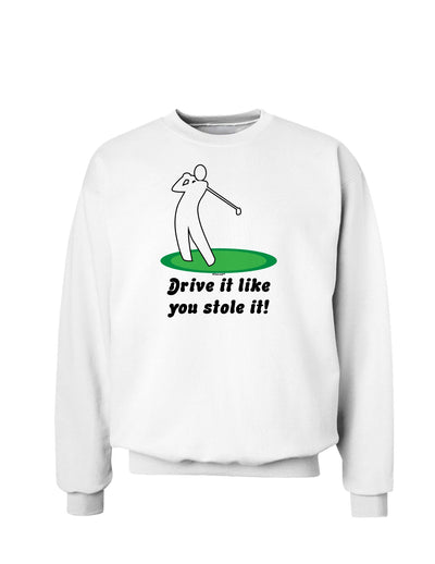 Drive It Like You Stole It Sweatshirt-Sweatshirts-TooLoud-White-Small-Davson Sales