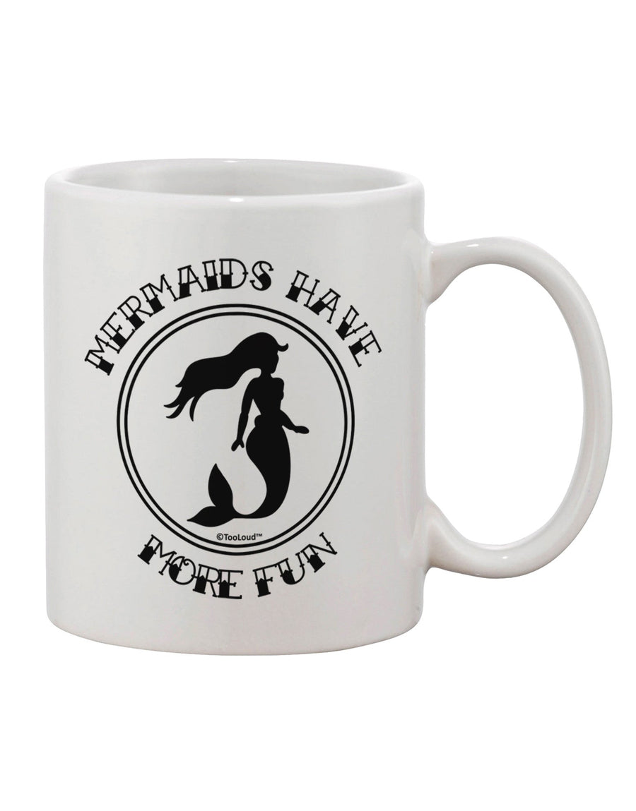 Elevate Your Beverage Experience with the Enchanting Mermaids Have More Fun Printed 11 oz Coffee Mug - TooLoud-11 OZ Coffee Mug-TooLoud-White-Davson Sales