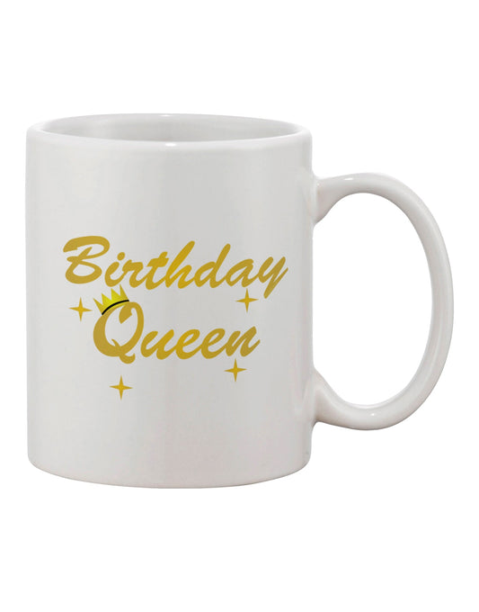 Elevate Your Birthday Celebration with the Exquisite Birthday Queen Text Printed 11 oz Coffee Mug - TooLoud-11 OZ Coffee Mug-TooLoud-White-Davson Sales