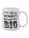 Elevate Your Coffee Experience with the "It's the Little Moments that Make Life Big" Printed 11 oz Coffee Mug - TooLoud-11 OZ Coffee Mug-TooLoud-White-Davson Sales