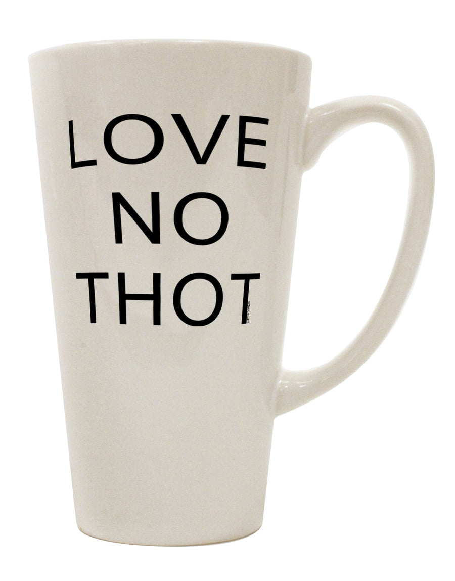 Elevate Your Coffee Experience with the Love No Thot 16 Ounce Conical Latte Coffee Mug - TooLoud-Conical Latte Mug-TooLoud-White-Davson Sales