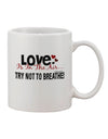 Elevate Your Coffee Experience with the Love - Try Not To Breathe Printed 11 oz Coffee Mug - TooLoud-11 OZ Coffee Mug-TooLoud-White-Davson Sales