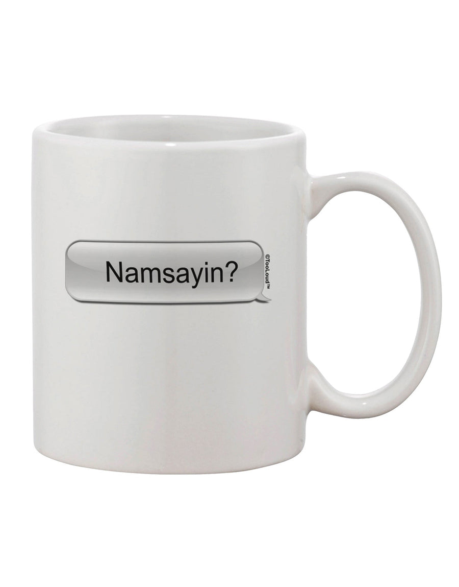 Elevate Your Coffee Experience with the Namsayin Text Bubble Printed 11 oz Coffee Mug - TooLoud-11 OZ Coffee Mug-TooLoud-White-Davson Sales