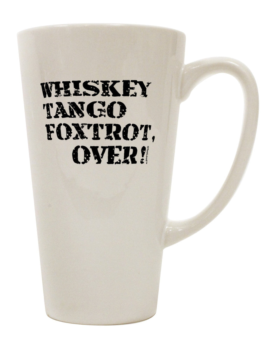 Elevate Your Coffee Experience with the Whiskey Tango Foxtrot 16 Ounce Conical Latte Coffee Mug - TooLoud-Conical Latte Mug-TooLoud-White-Davson Sales