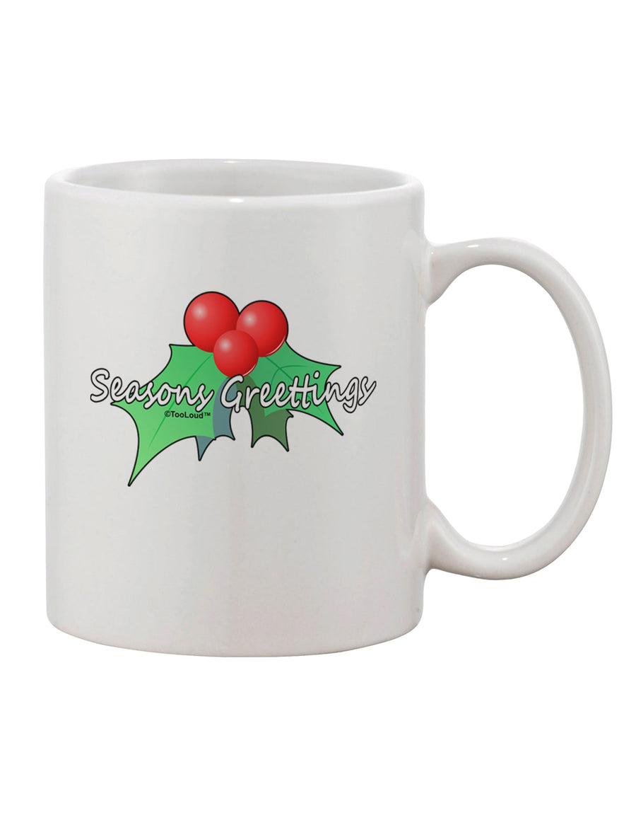 Elevate Your Holiday Spirit with the Holly Seasons Greetings Text Printed 11 oz Coffee Mug - TooLoud-11 OZ Coffee Mug-TooLoud-White-Davson Sales