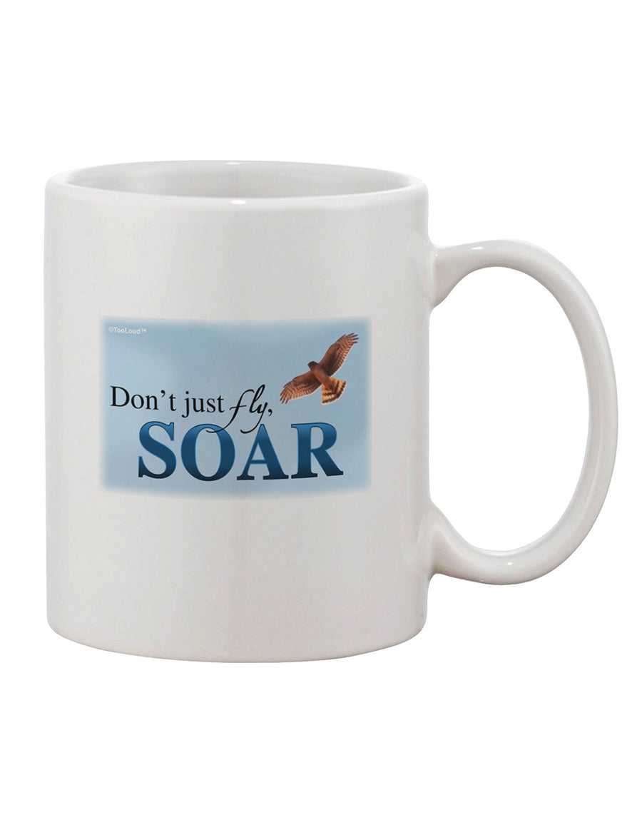 Elevate Your Morning Brew with the Don't Just Fly SOAR Printed 11 oz Coffee Mug - TooLoud-11 OZ Coffee Mug-TooLoud-White-Davson Sales