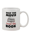 Enhance Your Reading Experience with our Skip The Movie Read The Book Printed 11 oz Coffee Mug - TooLoud-11 OZ Coffee Mug-TooLoud-White-Davson Sales