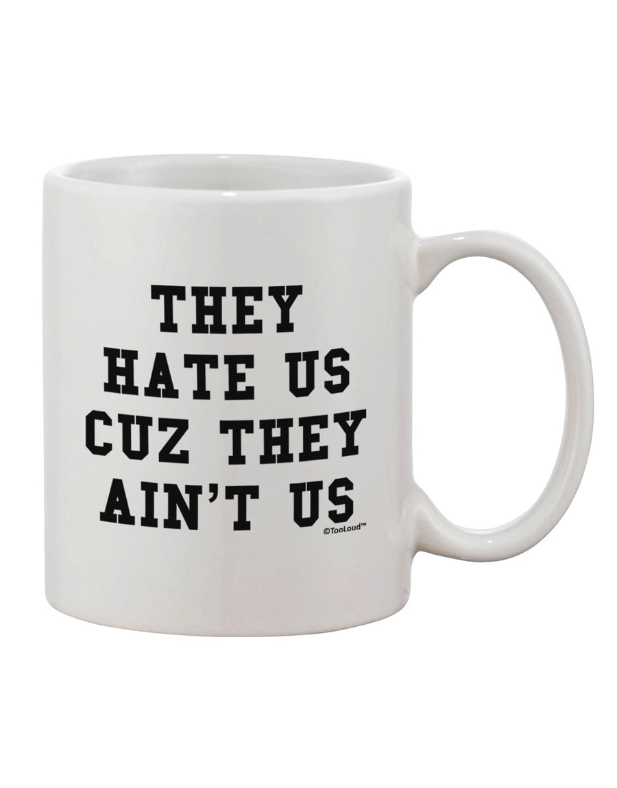 Envy Our Style with the Exquisite They Hate Us Cuz They Ain't Us Printed 11 oz Coffee Mug - TooLoud-11 OZ Coffee Mug-TooLoud-White-Davson Sales