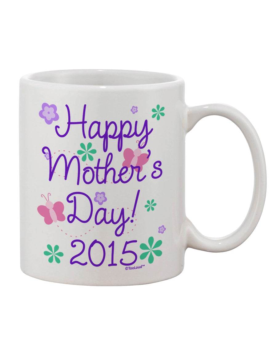 Exquisite Happy Mother's Day (CURRENT YEAR) 11 oz Coffee Mug - Crafted by a Drinkware Expert-11 OZ Coffee Mug-TooLoud-White-Davson Sales