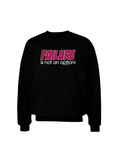 Failure Is Not An Option Adult Dark Sweatshirt by TooLoud-Sweatshirts-TooLoud-Black-Small-Davson Sales