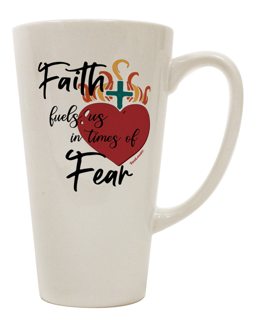 TooLoud Faith Fuels us in Times of Fear 16 Ounce Conical Latte Coffee