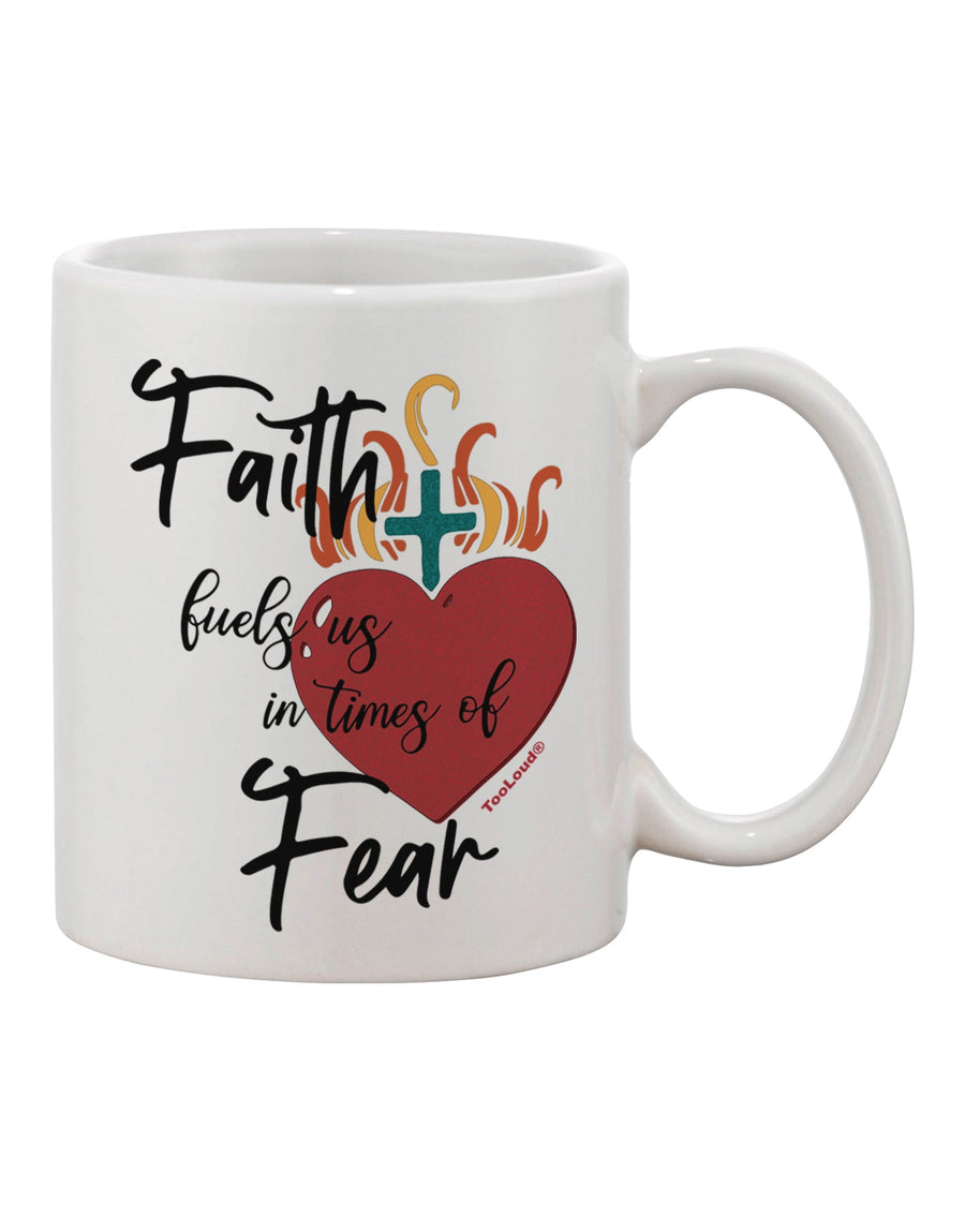 TooLoud Faith Fuels us in Times of Fear Printed 11oz Coffee Mug