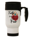 TooLoud Faith Fuels us in Times of Fear Stainless Steel 14oz Travel M