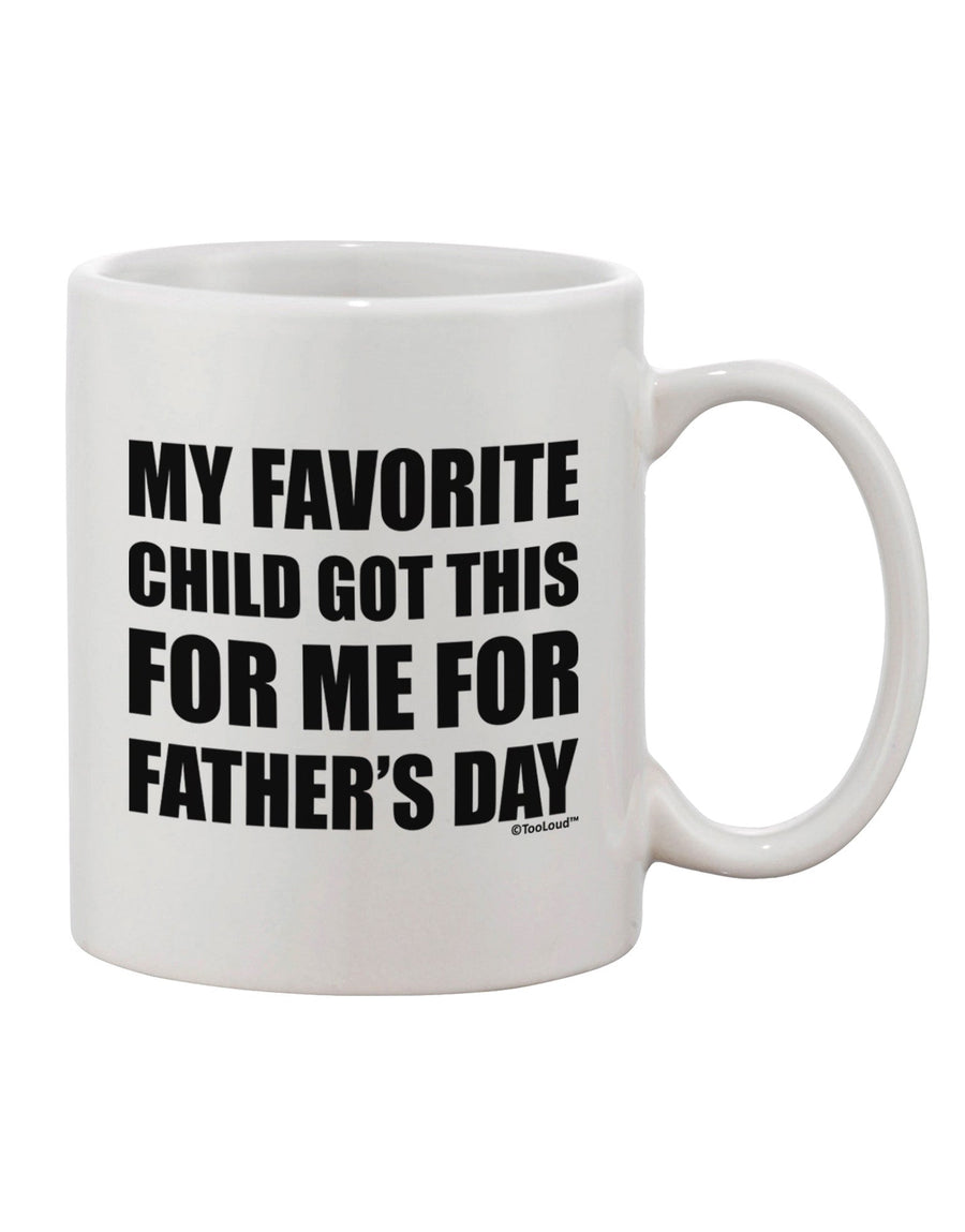 Father's Day Gift: My Favorite Child Got Me This 11 oz Printed Coffee Mug - TooLoud-11 OZ Coffee Mug-TooLoud-White-Davson Sales