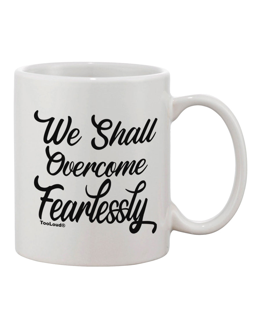 TooLoud We shall Overcome Fearlessly Printed 11oz Coffee Mug