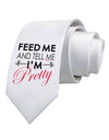 Feed Me and Tell Me I'm Pretty Printed White Necktie